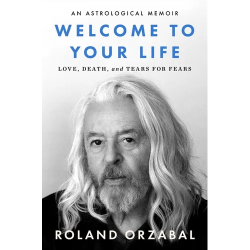 Welcome to Your Life: Love, Death & Tears for Fears - Hardcover