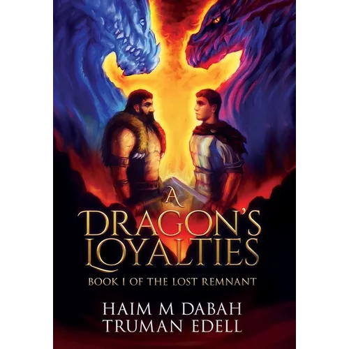 A Dragon's Loyalties: Book I of The Lost Remnant - Hardcover