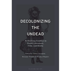 Decolonizing the Undead: Rethinking Zombies in World-Literature, Film, and Media - Paperback