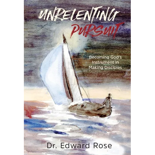 Unrelenting Pursuit: Becoming God's Instrument in Making Disciples - Paperback