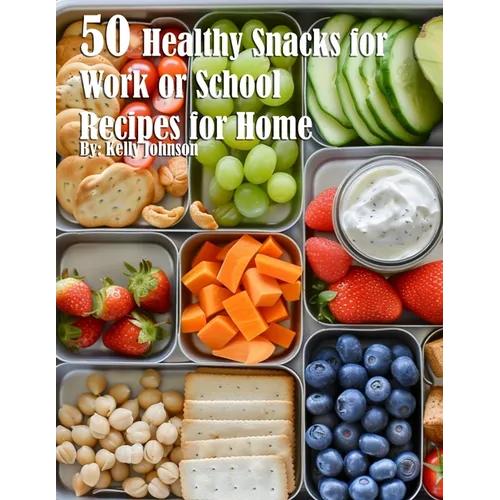 50 Healthy Snacks for Work or School Recipes for Home - Paperback