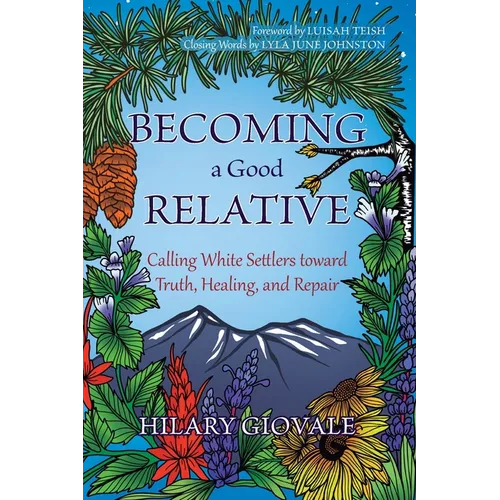 Becoming a Good Relative: Calling White Settlers toward Truth, Healing, and Repair (second edition) - Paperback