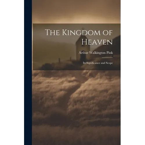 The Kingdom of Heaven: Its Significance and Scope - Paperback