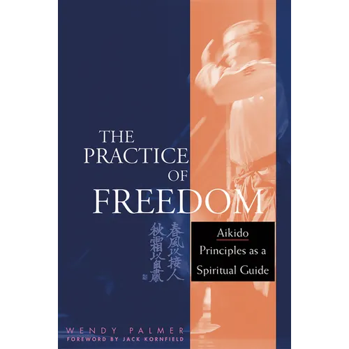 The Practice of Freedom: Aikido Principles as a Spiritual Guide - Paperback