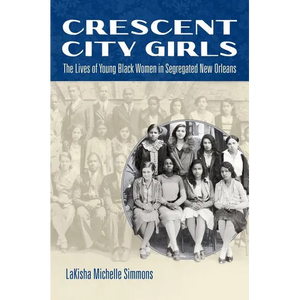Crescent City Girls: The Lives of Young Black Women in Segregated New Orleans - Paperback