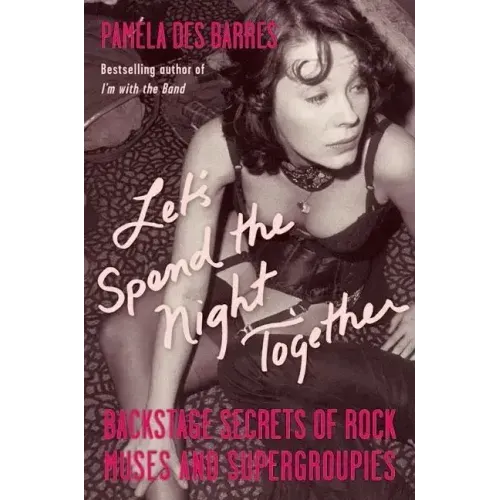 Let's Spend the Night Together: Backstage Secrets of Rock Muses and Supergroupies - Paperback