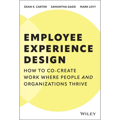 Employee Experience Design: How to Co-Create Work Where People and Organizations Thrive - Hardcover