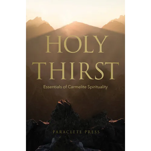 Holy Thirst: Essentials of Carmelite Spirituality - Paperback