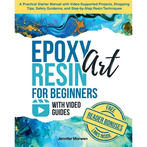 Epoxy Resin Art for Beginners with Video Guides: A Practical Starter Manual with Video-Supported Projects, Shopping Tips, Safety Guidance, and Step-by - Paperback