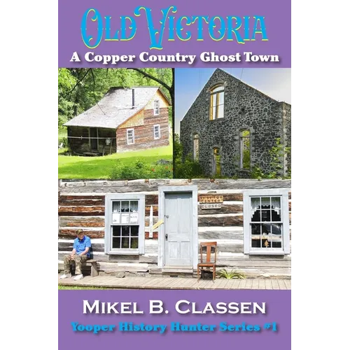 Old Victoria: A Copper Mining Ghost Town in Ontonagon County Michigan