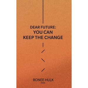 Dear Future: You Can Keep The Change - Hardcover