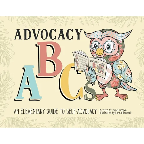 Advocacy ABCs: An Elementary Guide to Self Advocacy - Paperback
