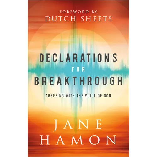 Declarations for Breakthrough: Agreeing with the Voice of God - Paperback