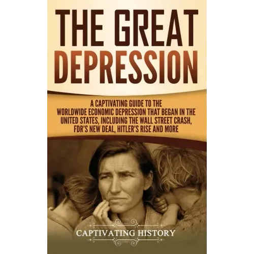 The Great Depression: A Captivating Guide to the Worldwide Economic Depression that Began in the United States, Including the Wall Street Crash, FDR's - Hardcover