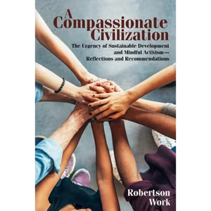 A Compassionate Civilization: The Urgency of Sustainable Development and Mindful Activism - Reflections and Recommendations - Paperback