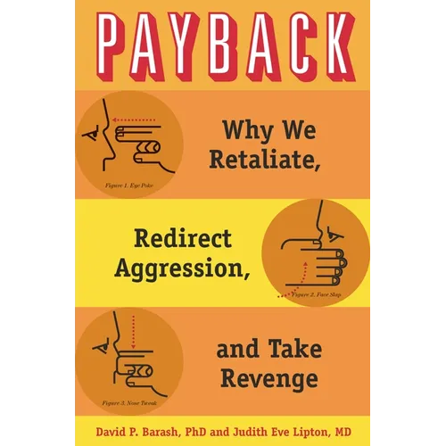 Payback: Why We Retaliate, Redirect Aggression, and Take Revenge - Hardcover