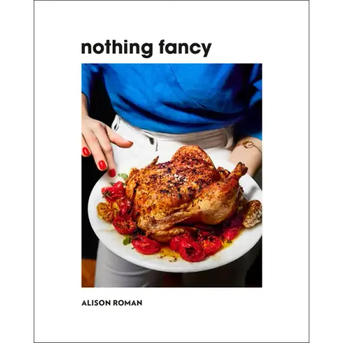 Nothing Fancy: Unfussy Food for Having People Over - Hardcover