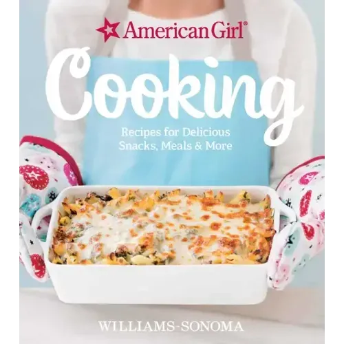 American Girl Cooking: Recipes for Delicious Snacks, Meals & More - Hardcover