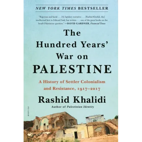 The Hundred Years' War on Palestine: A History of Settler Colonialism and Resistance, 1917-2017