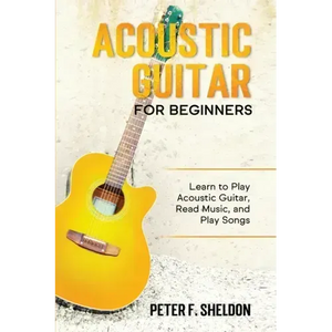 Acoustic Guitar for Beginners: Learn to Play Acoustic Guitar, Read Music, and Play Songs - Paperback