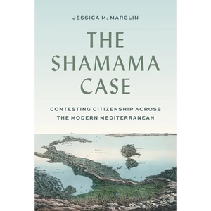 The Shamama Case: Contesting Citizenship Across the Modern Mediterranean - Paperback