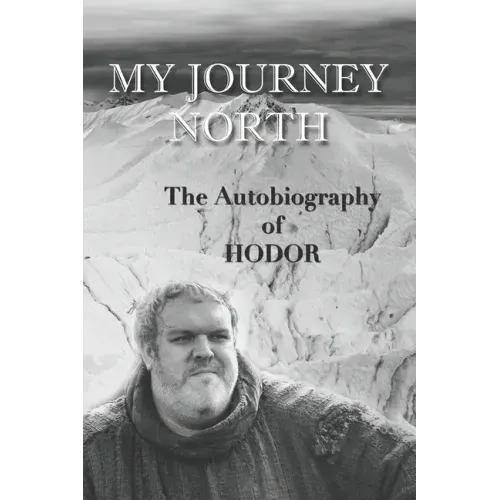 Hodor autobiography: My Journey North: - gag book, funny thrones memorabilia - not a real biography - Paperback