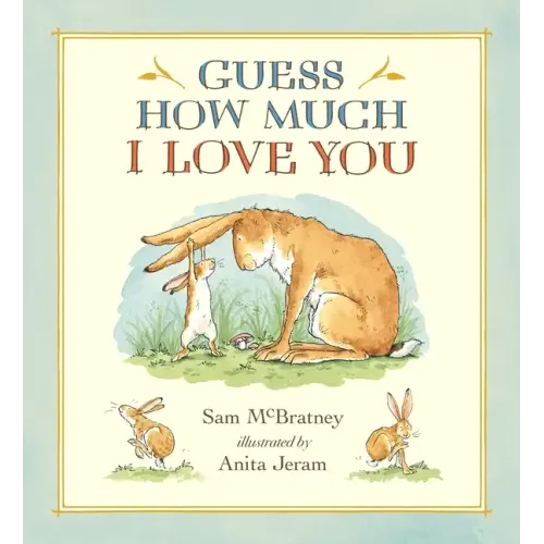 Guess How Much I Love You: (A Cherished Classic about Little Nutbrown Hare Loving Right Up to the Moon and Back an Ideal Baby Book for Baby Shower Gif - Hardcover