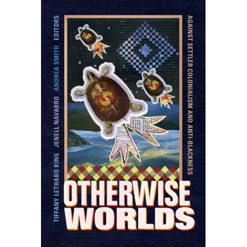 Otherwise Worlds: Against Settler Colonialism and Anti-Blackness - Paperback