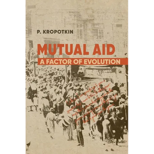 Mutual Aid: Peter Kropotkin's Classic Critique of Social Darwinism - Paperback