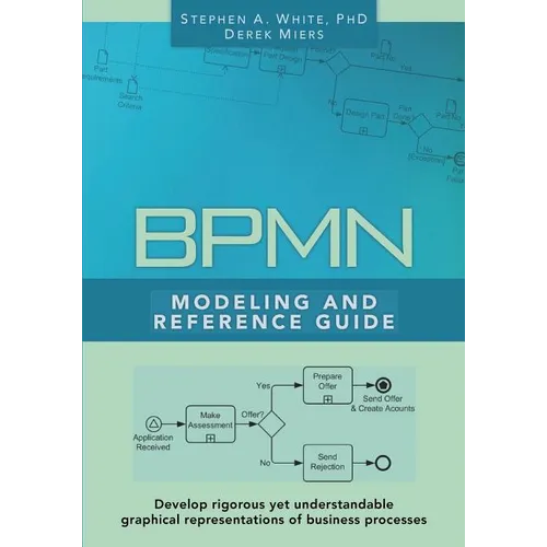 BPMN Modeling and Reference Guide: Understanding and Using BPMN - Paperback