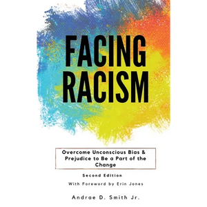 Facing Racism: Overcome Unconscious Bias and Prejudice to Be a Part of the Change - Paperback