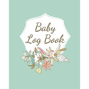 Baby Log Book: Planner and Tracker For Newborns, Logbook For New Moms, Daily Journal Notebook To Record Sleeping, Feeding, Diaper Changes, Milestones, - Paperback