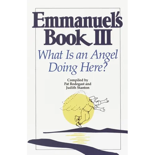 Emmanuel's Book III: What Is an Angel Doing Here? - Paperback