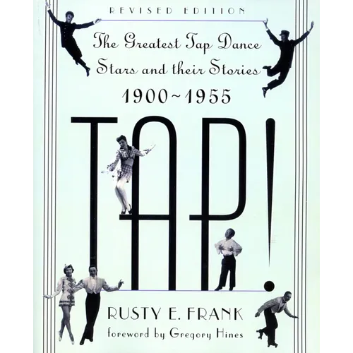 Tap!: The Greatest Tap Dance Stars and Their Stories, 1900-1955 - Paperback