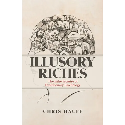 Illusory Riches: The False Promise of Evolutionary Psychology - Hardcover