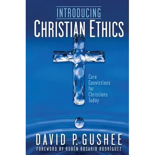 Introducing Christian Ethics: Core Convictions for Christians Today - Paperback