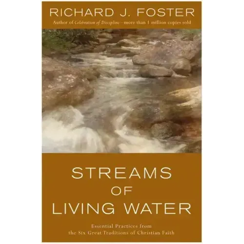 Streams of Living Water: Essential Practices from the Six Great Traditions of Christian Faith - Paperback