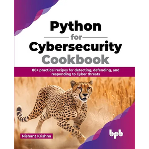 Python for Cybersecurity Cookbook: 80+ practical recipes for detecting, defending, and responding to Cyber threats (English Edition) - Paperback