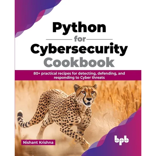 Python for Cybersecurity Cookbook: 80+ practical recipes for detecting, defending, and responding to Cyber threats (English Edition) - Paperback