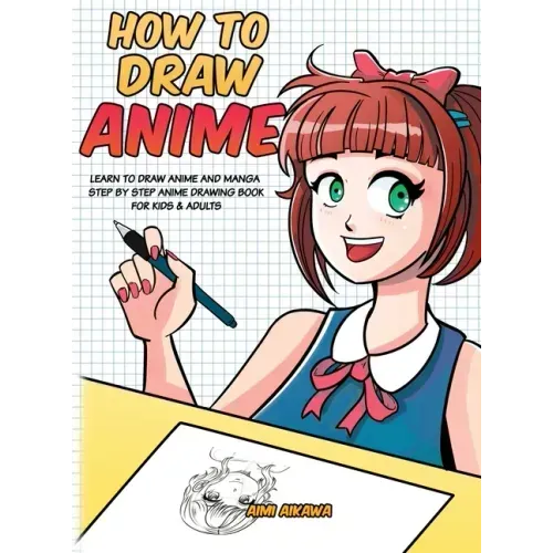 How to Draw Anime: Learn to Draw Anime and Manga - Step by Step Anime Drawing Book for Kids & Adults