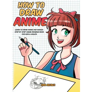 How to Draw Anime: Learn to Draw Anime and Manga - Step by Step Anime Drawing Book for Kids & Adults - Hardcover