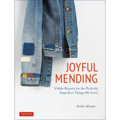 Joyful Mending: Beautiful Visible Repairs for the Things We Love - Paperback