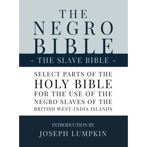 The Negro Bible - The Slave Bible: Select Parts of the Holy Bible, Selected for the use of the Negro Slaves, in the British West-India Islands - Hardcover