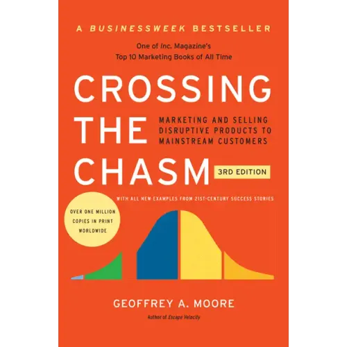 Crossing the Chasm, 3rd Edition: Marketing and Selling Disruptive Products to Mainstream Customers - Paperback
