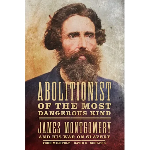 Abolitionist of the Most Dangerous Kind: James Montgomery and His War on Slavery - Paperback
