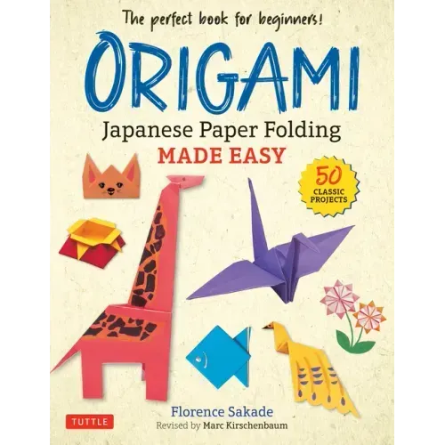 Origami: Japanese Paper Folding Made Easy: The Perfect Book for Beginners! (50 Classic Projects) - Paperback