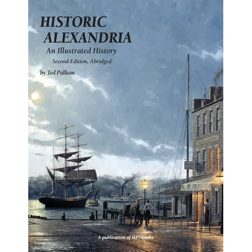 Historic Alexandria: An Illustrated History - Second Edition, Abridged - Paperback