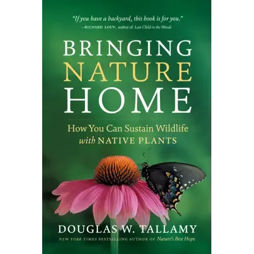Bringing Nature Home: How You Can Sustain Wildlife with Native Plants - Paperback