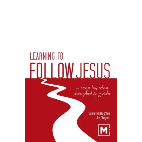 Learning to Follow Jesus: A Step-by-Step Discipleship Guide - Paperback