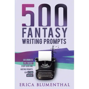 500 Fantasy Writing Prompts: Fantasy Story Ideas and Writing Prompts for Fiction Writers - Paperback